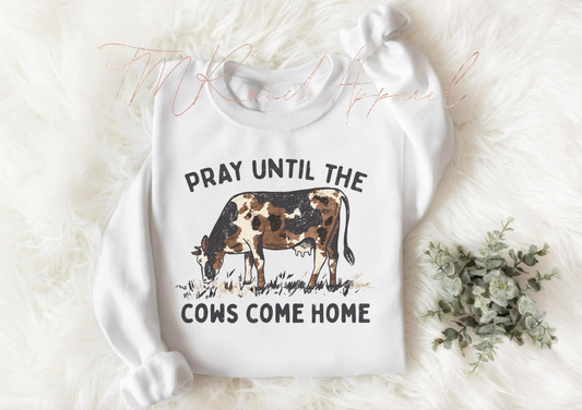 Pray Until The Cows Come Home Sweatshirt